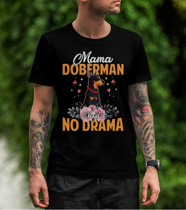 Mama Doberman Need's No Drama Hearts And Flowers Decor T-Shirt