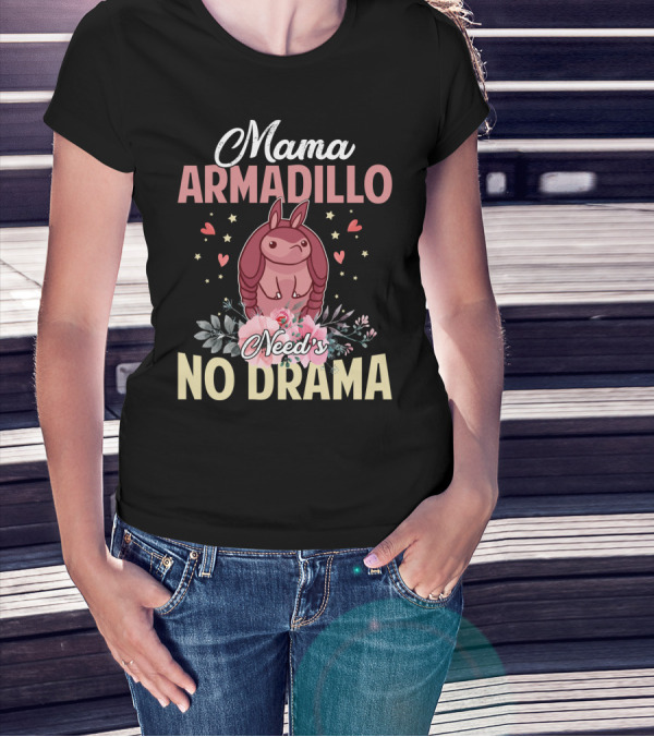 Mama Armadillo Need's No Drama Hearts And Flowers T-Shirt
