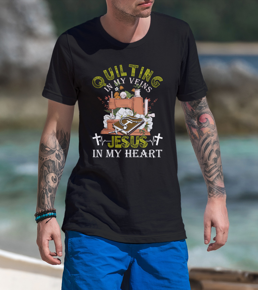 Quilting In My Veins Sewing Machine Jesus Cross In My Heart T-Shirt