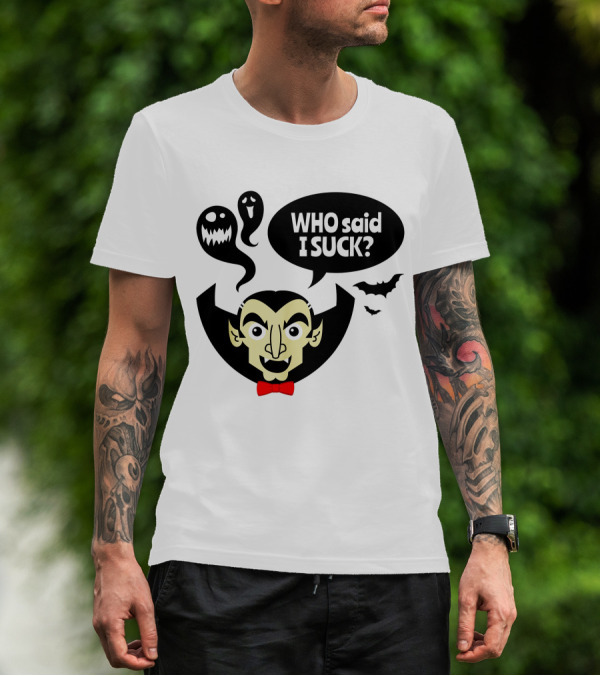 Who Said I Suck Vampire And Ghosts Funny Halloween T-Shirt