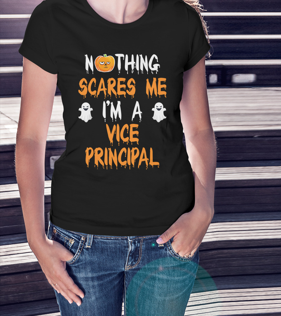 Nothing Scares Me I'm A Vice Principal T-Shirt