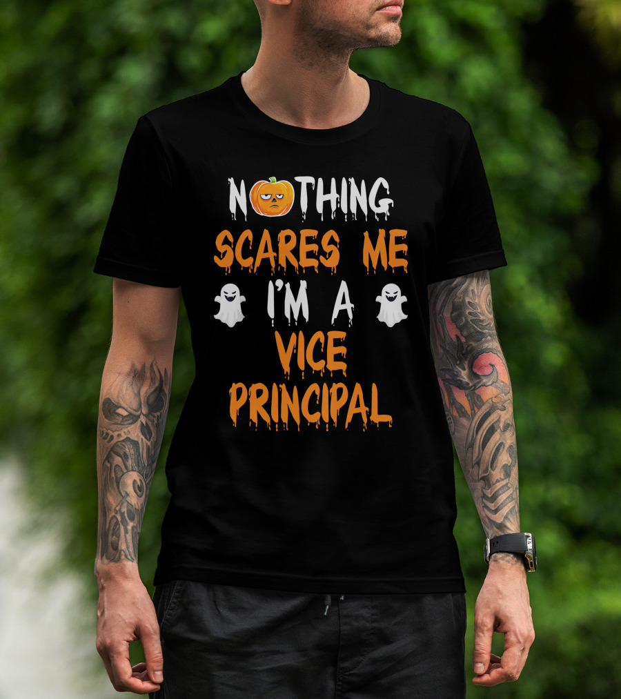 Nothing Scares Me I'm A Vice Principal T-Shirt