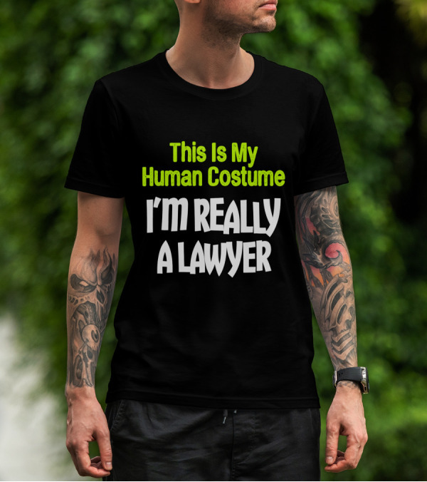 This Is My Human Costume I'm Really A Lawyer Fun Lawyer T-Shirt