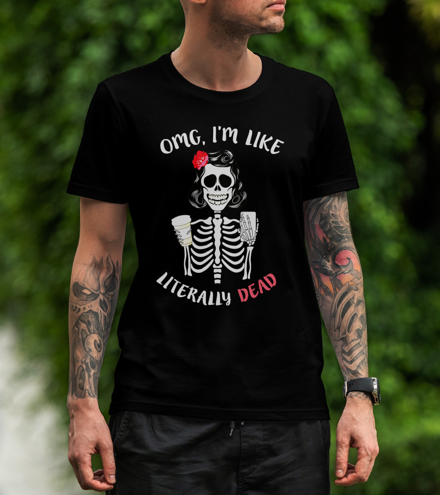 OMG I'm Like Literally Dead Skeleton Holding Coffee And Smartphone Halloween Girls T-Shirt