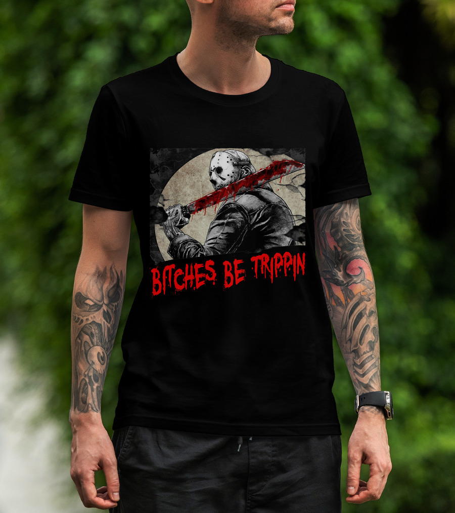 Bitches Be Trippin Halloween Horror Slasher Humor T-Shirt