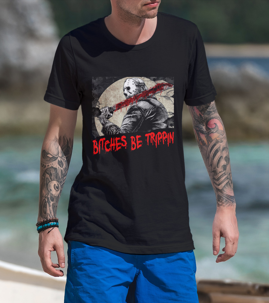 Bitches Be Trippin Halloween Horror Slasher Humor T-Shirt