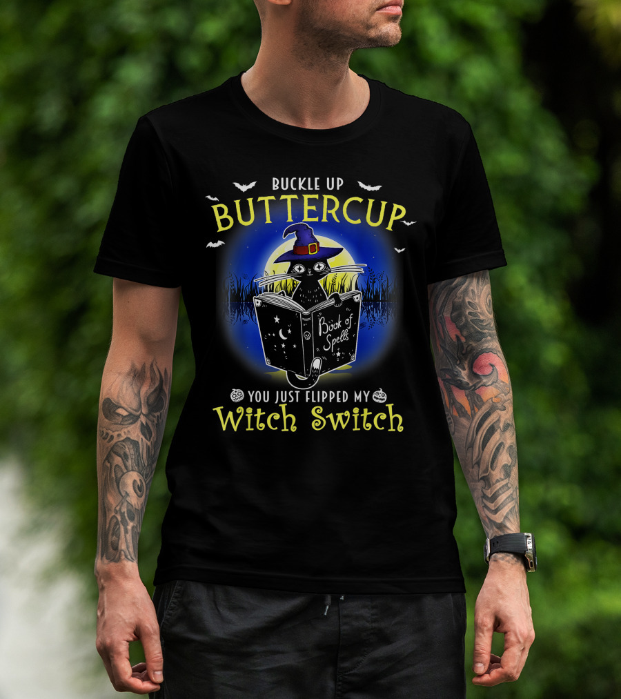 Buckle Up Buttercup You Just Flipped My Witch Switch Book Of Spells Halloween Cat T-Shirt