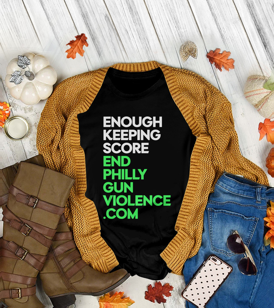 Enough Keeping Score End Philly Gun Violence .Com T-Shirt