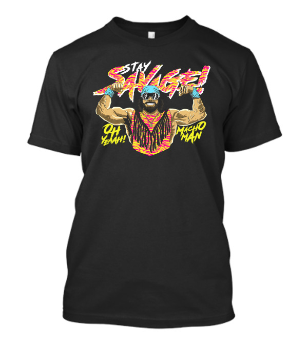 STAY SAVAGE OH YEAH MACHO MAN T-Shirt