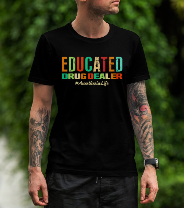 Educated Drug Dealer #AnesthesiaLife T-Shirt
