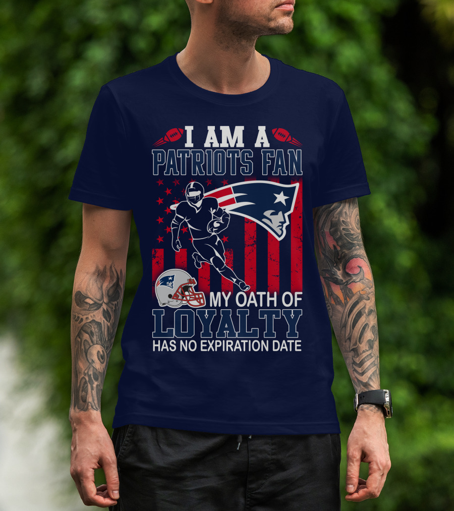 I Am A Patriots Fan My Oath Of Loyalty Has No Expiration Date T-Shirt