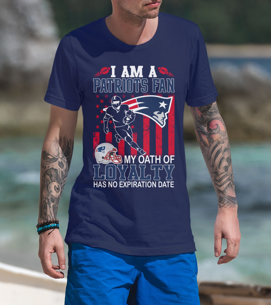 I Am A Patriots Fan My Oath Of Loyalty Has No Expiration Date T-Shirt