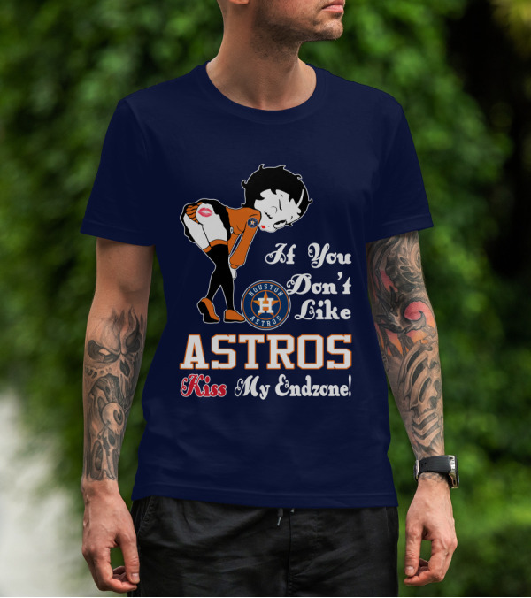 If You Don’t Like Houston Astros Kiss My Endzone T-Shirt