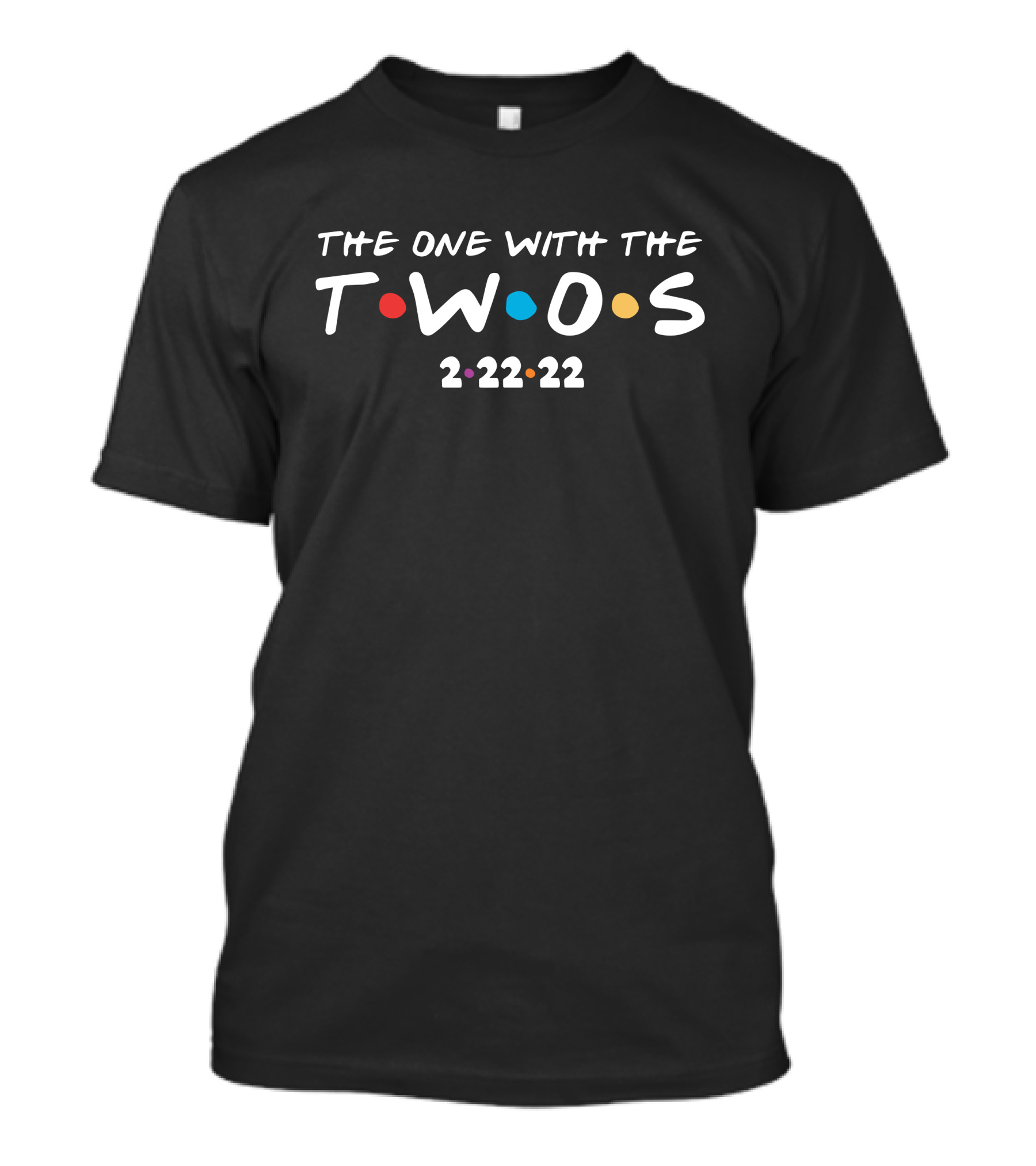 The One With The Twos 2-22-22 T-Shirt