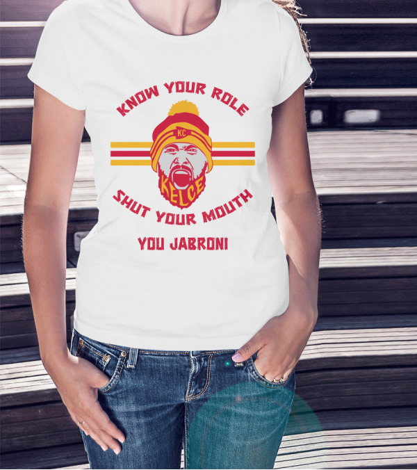Know Your Role Shut Your Mouth You Jabroni KC Kelce T-Shirt