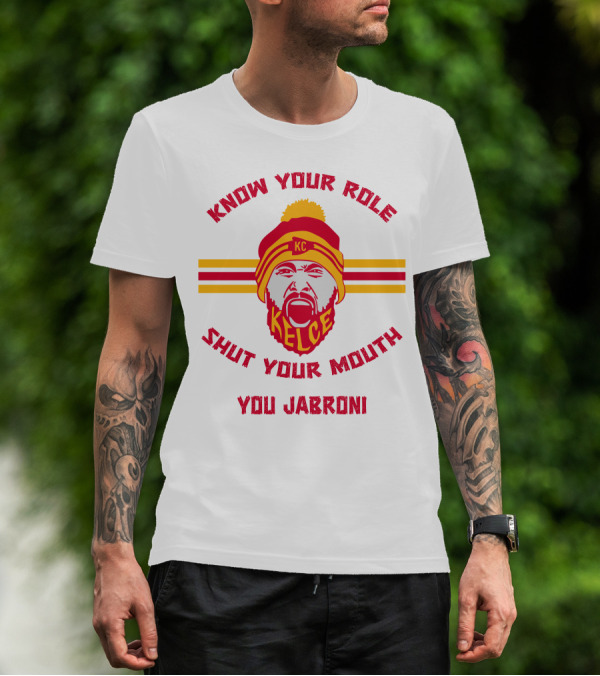 Know Your Role Shut Your Mouth You Jabroni KC Kelce T-Shirt