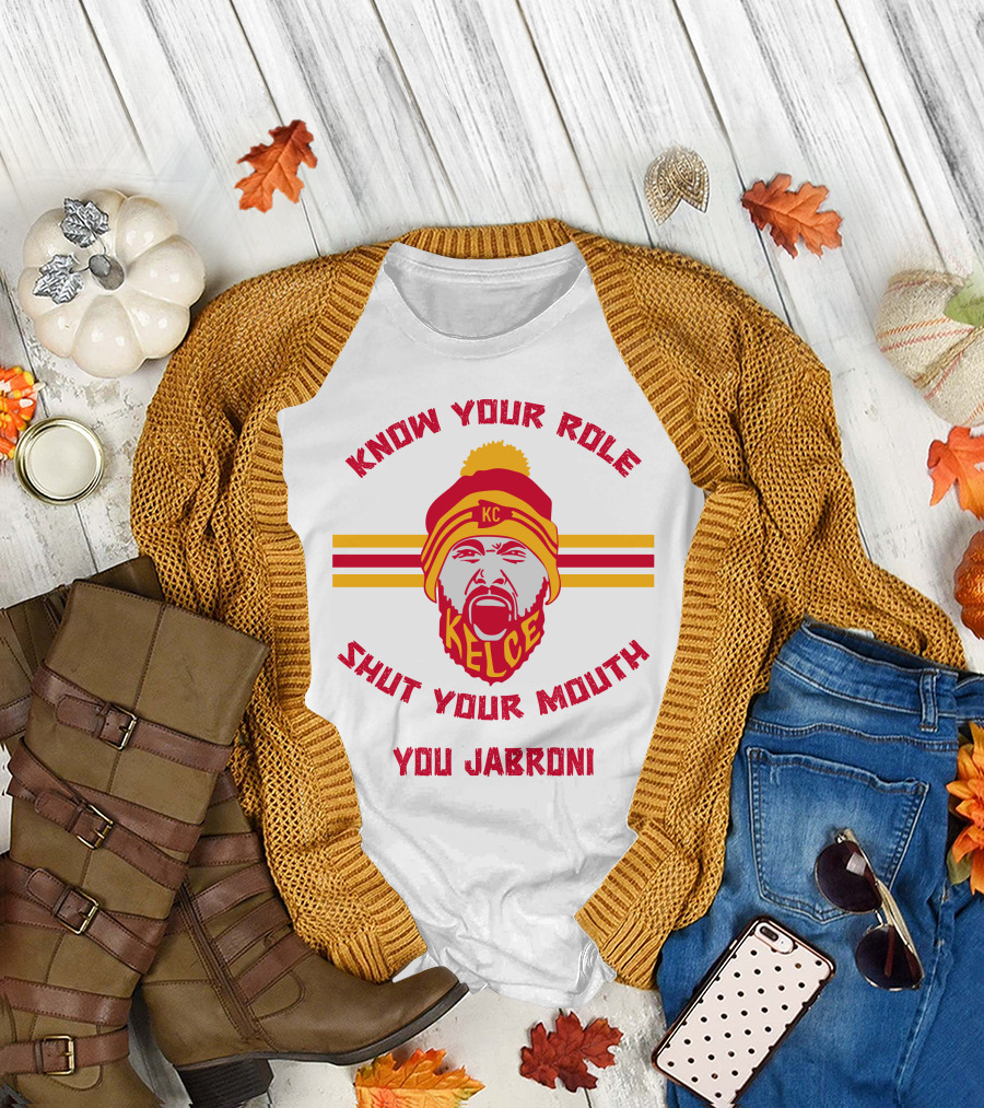 Know Your Role Shut Your Mouth You Jabroni KC Kelce T-Shirt