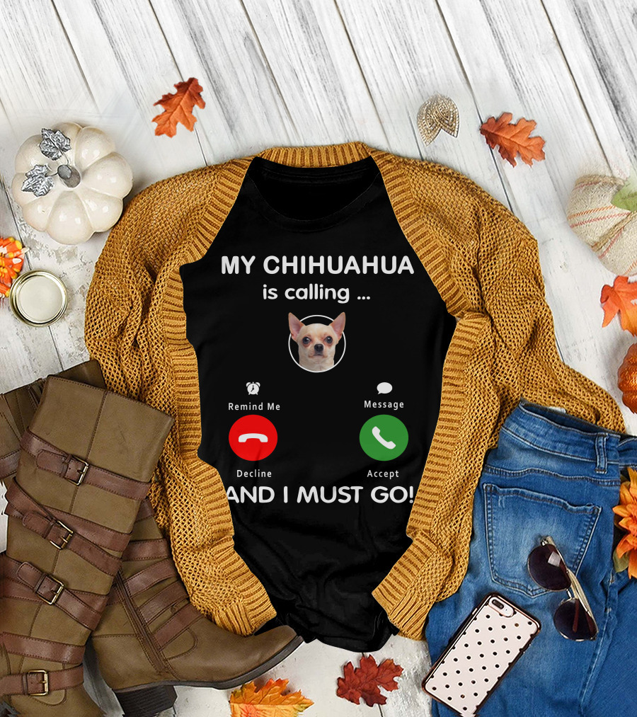 MY CHIHUAHUA IS CALLING AND I MUST GO ACCEPT DECLINE MESSAGE REMIND ME T-Shirt