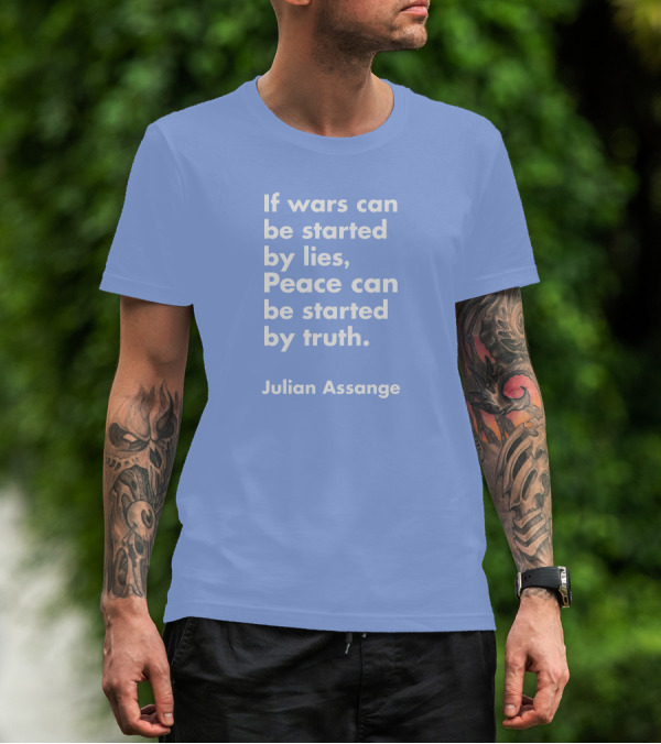 If Wars Can Be Started By Lies Peace Can Be Started By Truth Julian Assange T-Shirt