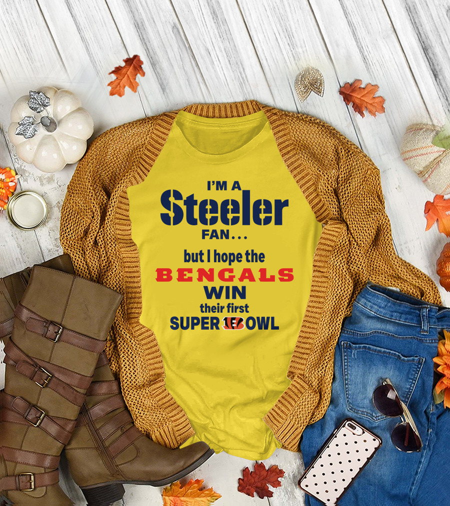 I’m a Steeler Fan but I Hope the Bengals Win Their First Super Bowl T-Shirt