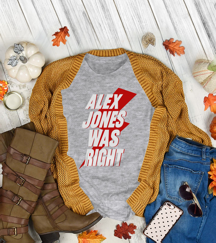 Alex Jones Was Right T-Shirt