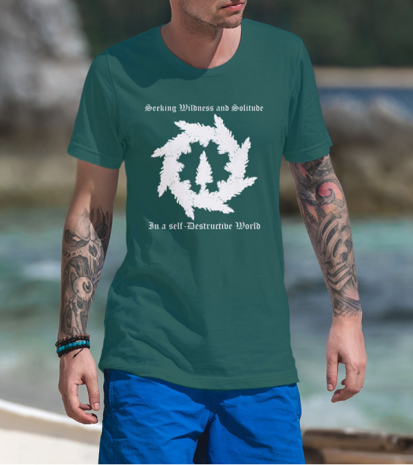 Seeking Wildness And Solitude In A Self-Destructive World T-Shirt