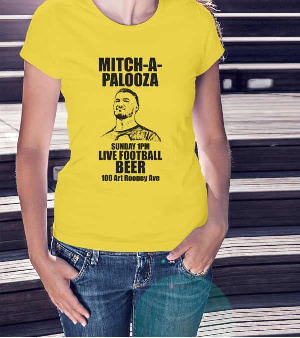 Mitch-A-Palooza Sunday 1PM Live Football Beer 100 Art Rooney Ave T-Shirt