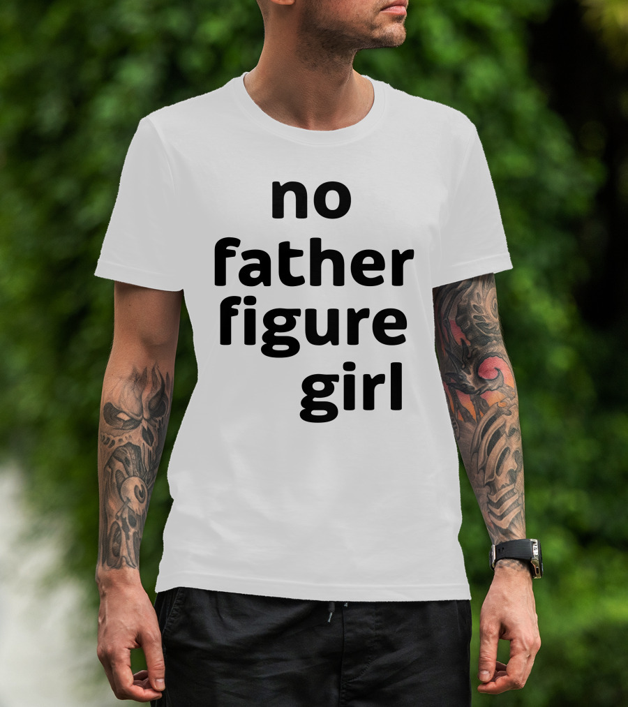 No Father Figure Girl Empowerment T-Shirt