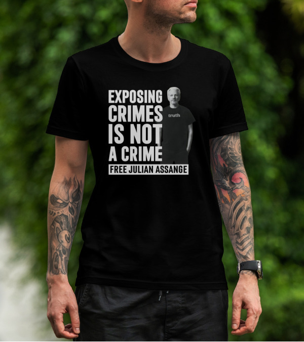 Exposing Crimes Is Not A Crime Free Julian Assange Truth T-Shirt