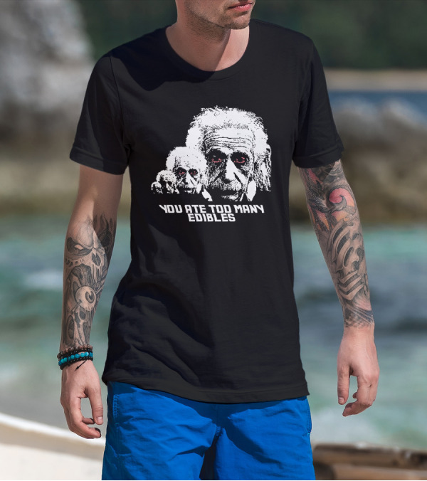 You Ate Too Many Edibles Black And White Einstein Zombie T-Shirt