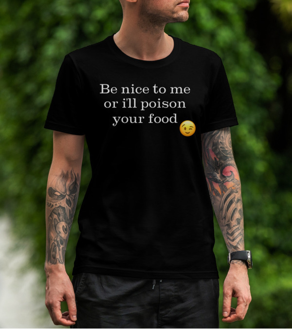 Be Nice To Me Or I'll Poison Your Food Winking Emoji T-Shirt