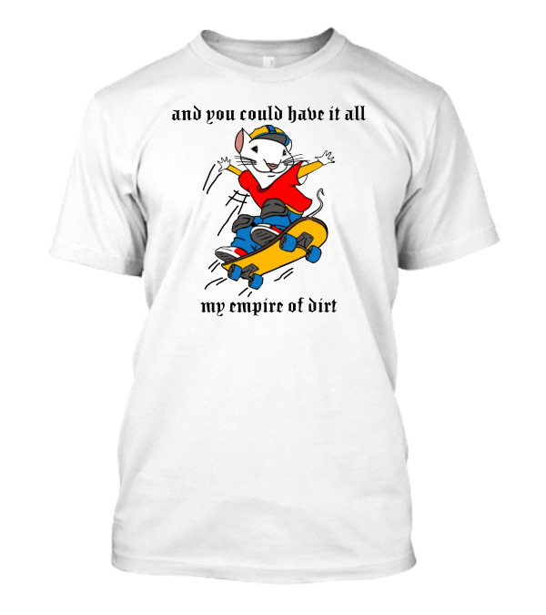 Stuart Little 2 Skateboard And You Could Have It All My Empire Of Dirt T-Shirt