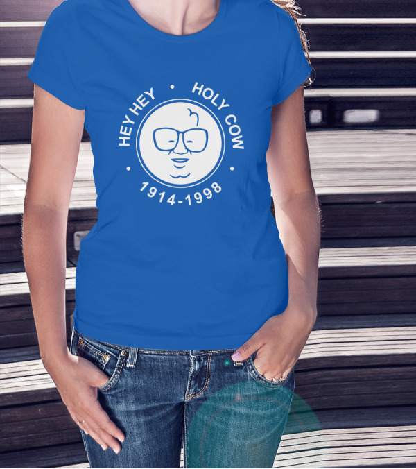 Hey Hey Holy Cow 1914-1998 Obvious X 1908 Tees Merch Harry Caray T-Shirt