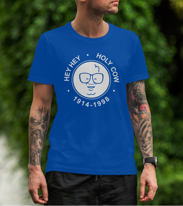 Hey Hey Holy Cow 1914-1998 Obvious X 1908 Tees Merch Harry Caray T-Shirt
