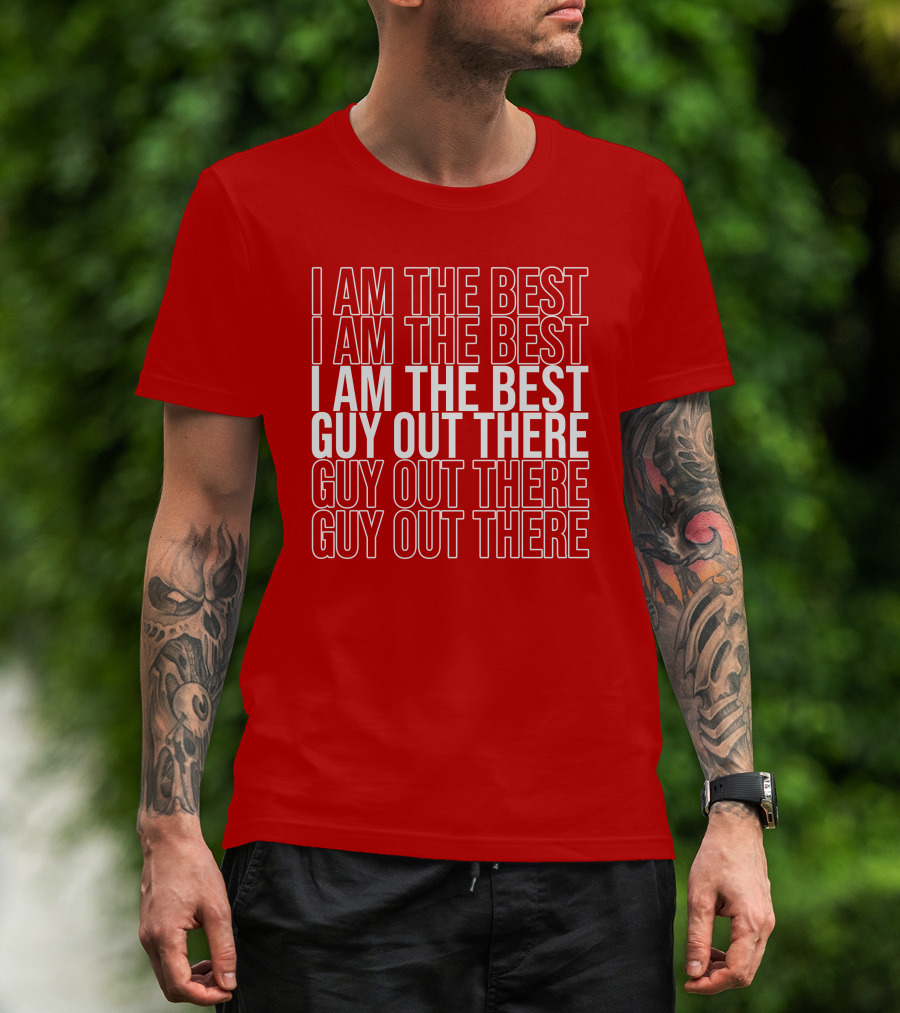 I Am The Best Guy Out There I Am The Best Guy Out There T-Shirt