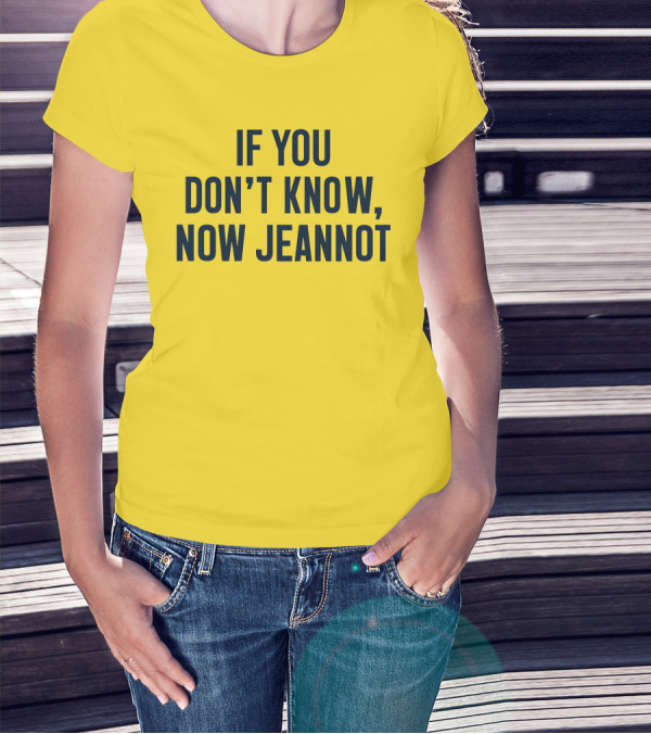 If You Don't Know Now Jeannot T-Shirt