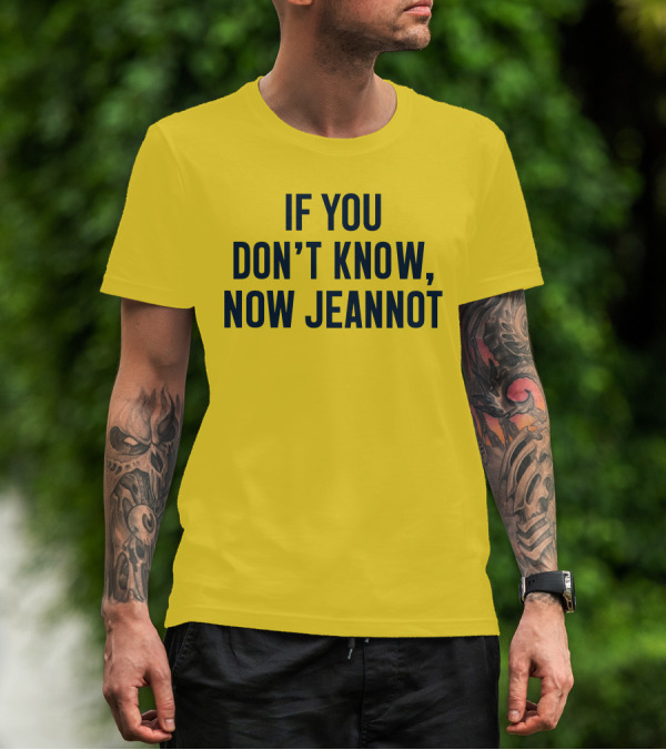 If You Don't Know Now Jeannot T-Shirt
