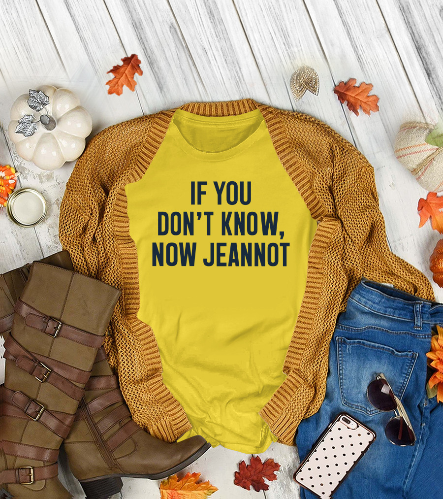 If You Don't Know Now Jeannot T-Shirt
