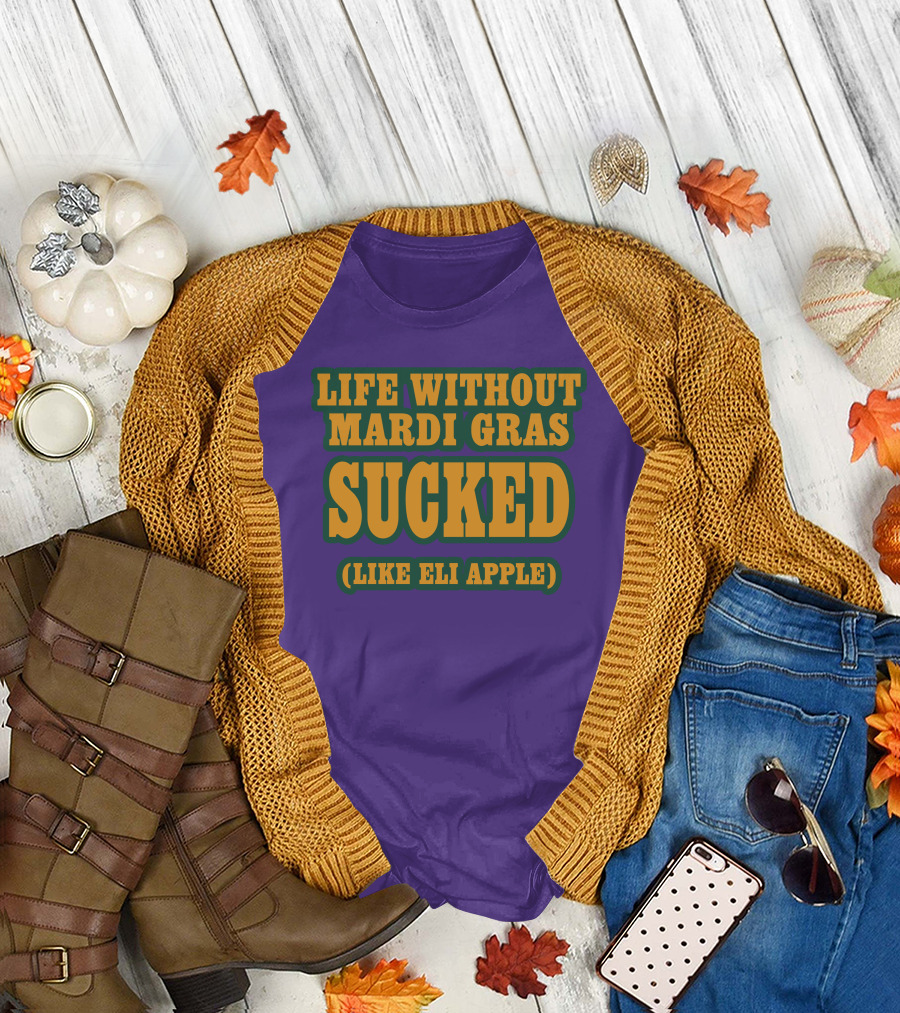 Life Without Mardi Gras Sucked Like Eli Apple T-Shirt