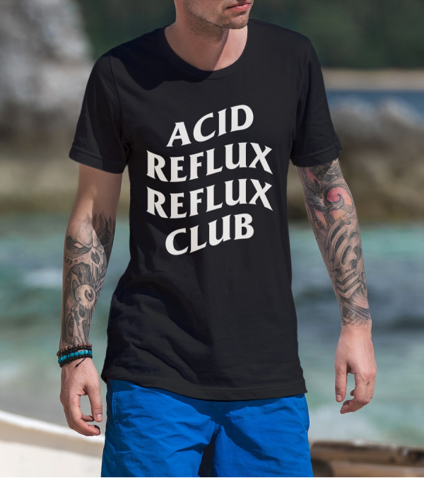Acid Reflux Reflux Club T-Shirt