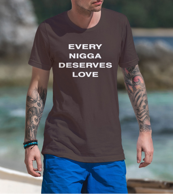 Every Nigga Deserves Love T-Shirt