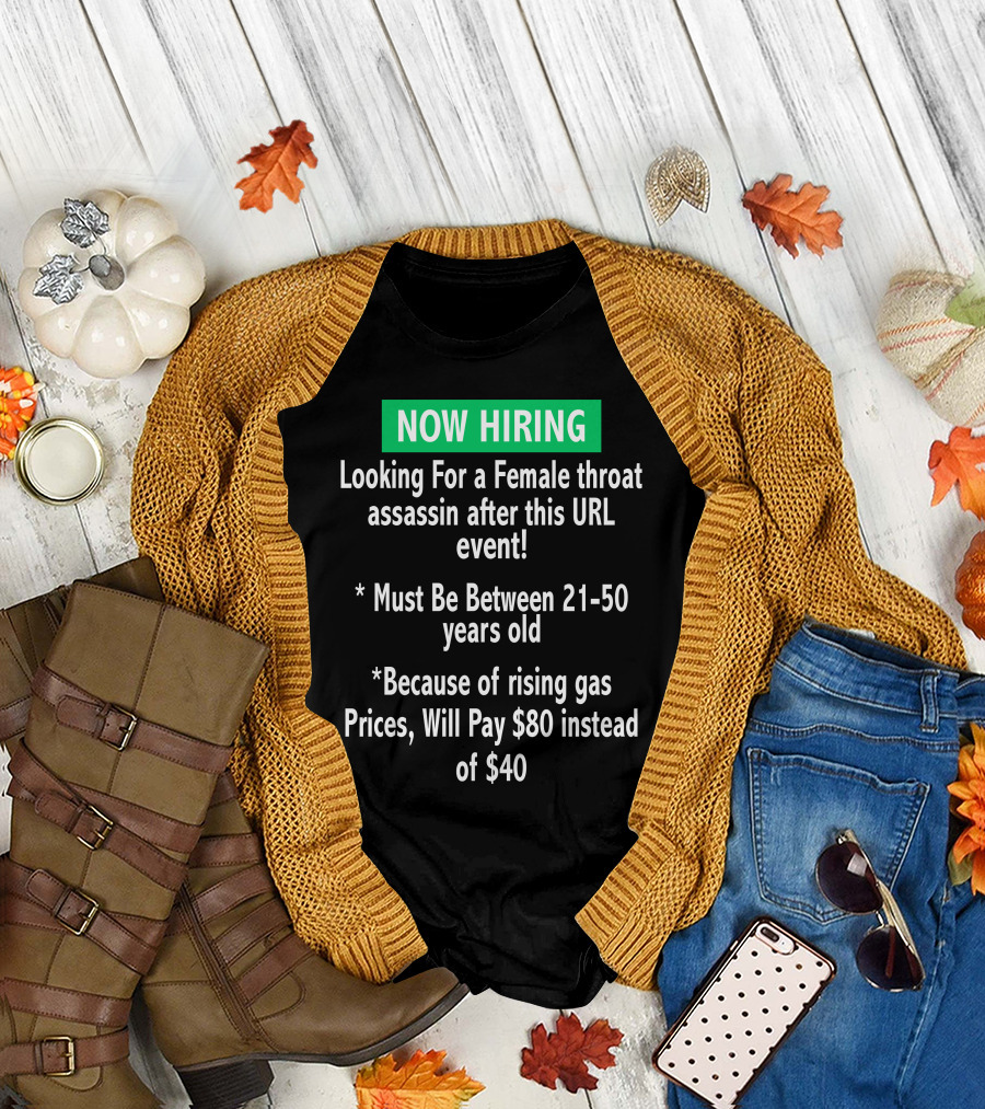 Now Hiring Looking For a Female Throat Assassin After This URL Event Must Be Between 21-50 Years Old Rising Gas Prices Will Pay $80 Instead of $40 T-S