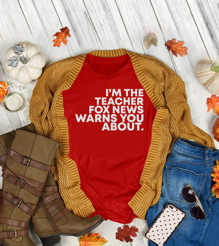 I'm The Teacher Fox News Warned You About T-Shirt