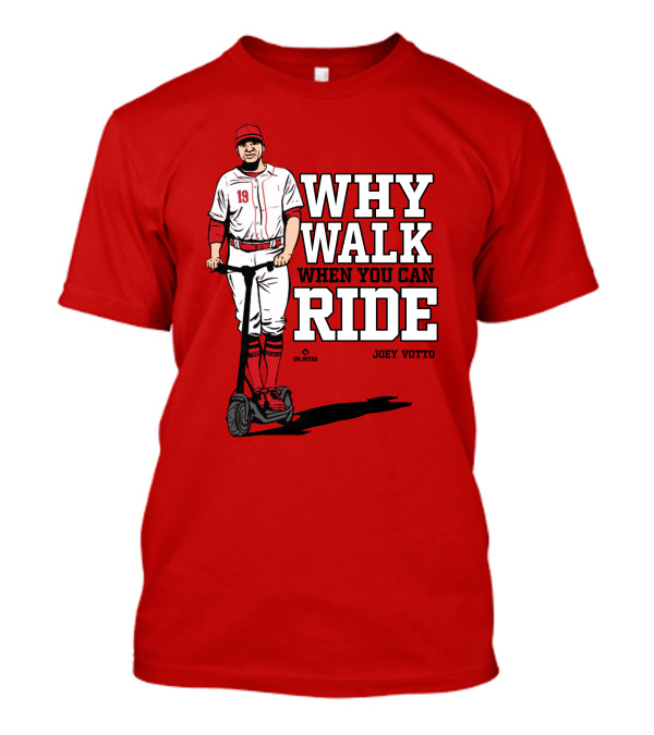 Cincy Store Joey Votto Why Walk When You Can Ride T-Shirt