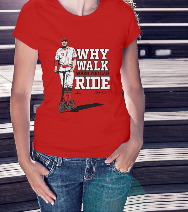 Cincy Store Joey Votto Why Walk When You Can Ride T-Shirt