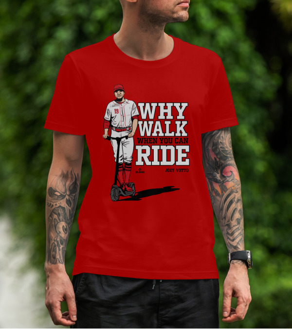 Cincy Store Joey Votto Why Walk When You Can Ride T-Shirt