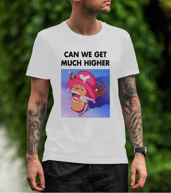 Can We Get Much Higher Tony Tony Chopper One Piece T-Shirt