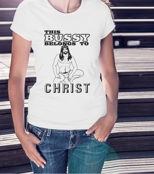 This Bussy Belongs To Christ Shirts With Threatening Auras T-Shirt