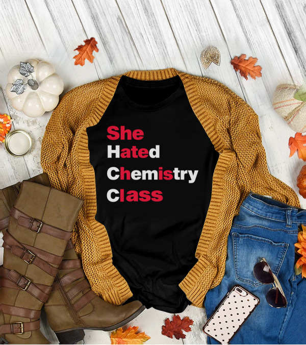 Blizzy Mcguire She Hated Chemistry Class She Hated Chemistry Class T-Shirt