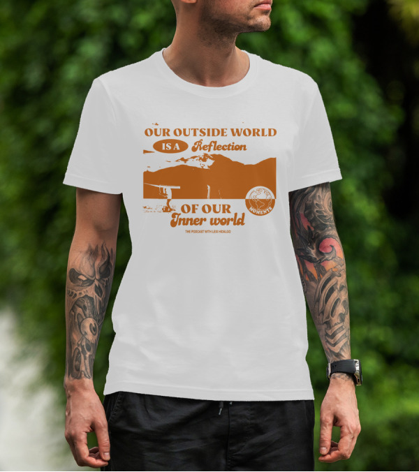 Moments Podcast Merch Our Outside World Is A Reflection Of Our Inner World The Podcast With Lexi Hidalgo T-Shirt